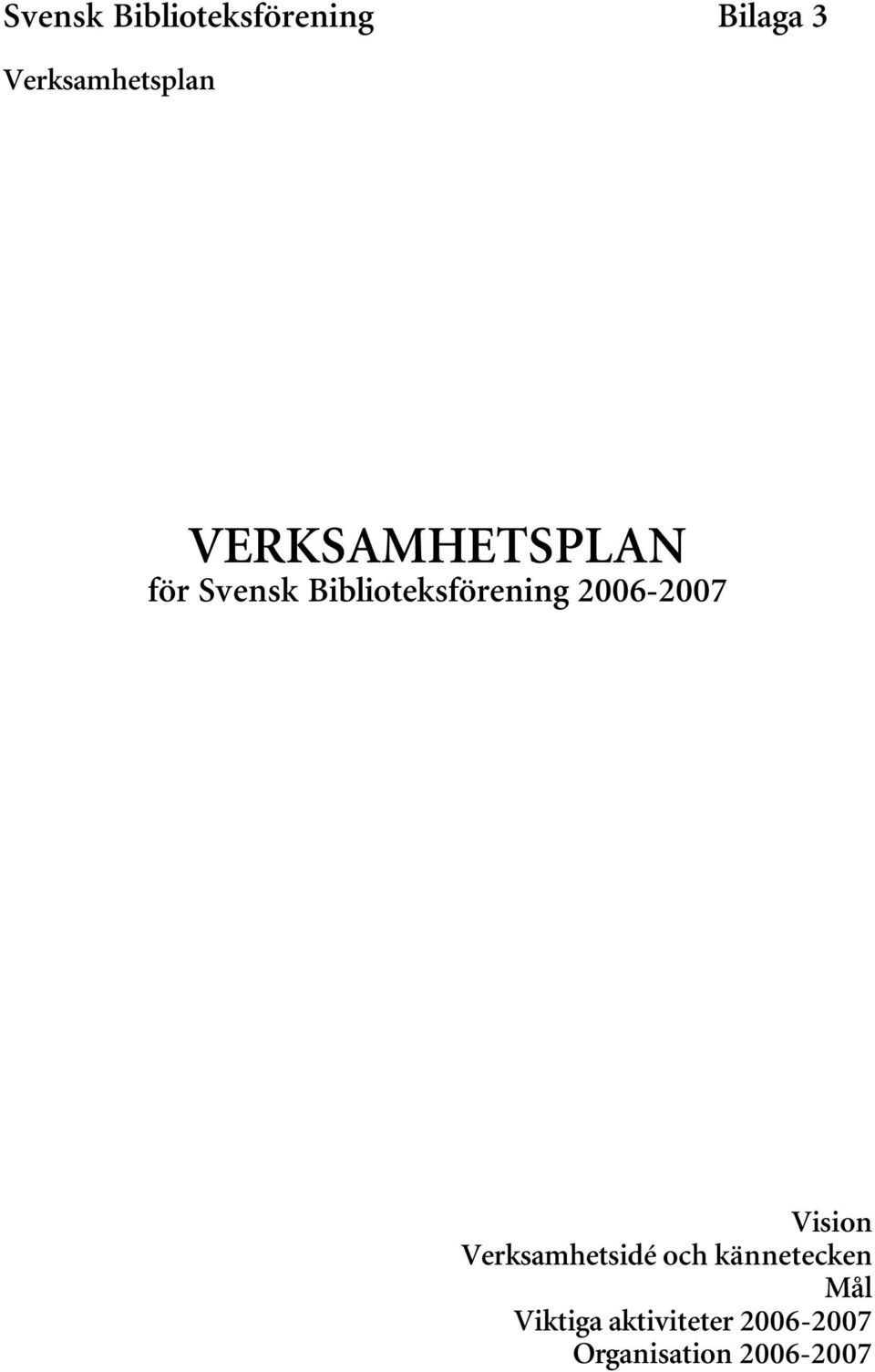 2006-2007 Vision Verksamhetsidé och kännetecken