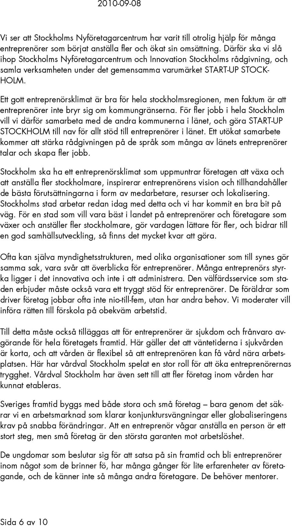 Ett gott entreprenörsklimat är bra för hela stockholmsregionen, men faktum är att entreprenörer inte bryr sig om kommungränserna.