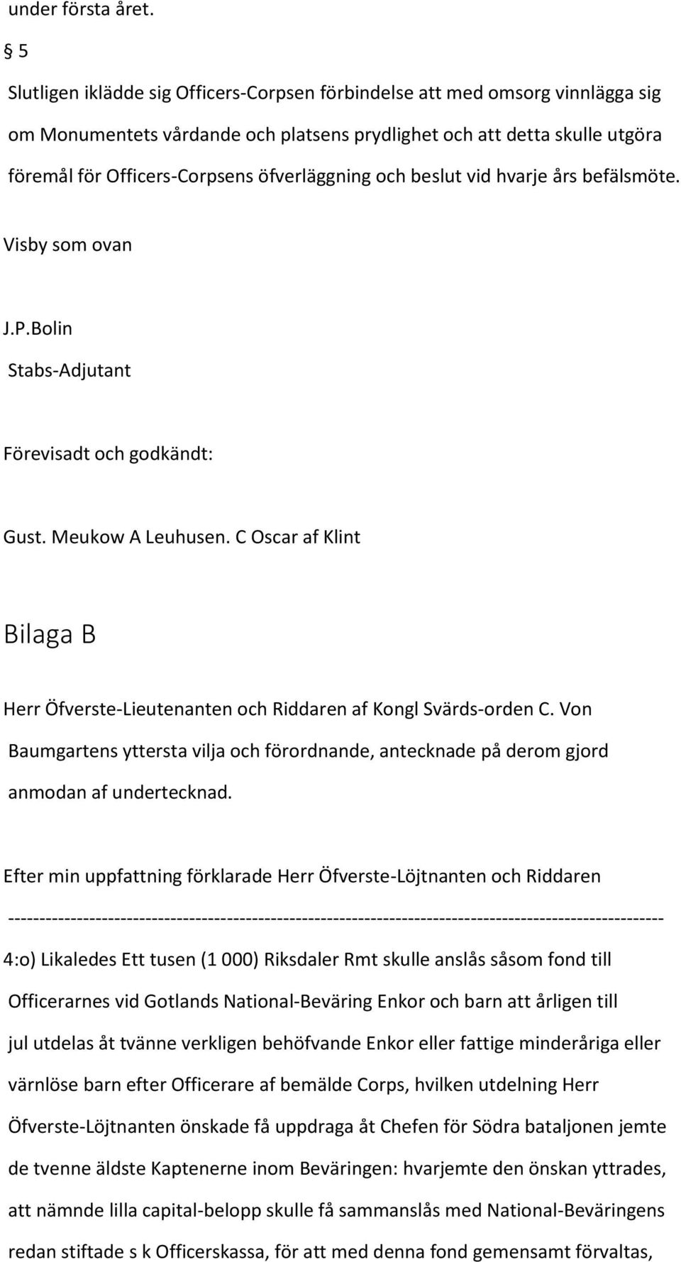 öfverläggning och beslut vid hvarje års befälsmöte. Visby som ovan J.P.Bolin Stabs-Adjutant Förevisadt och godkändt: Gust. Meukow A Leuhusen.