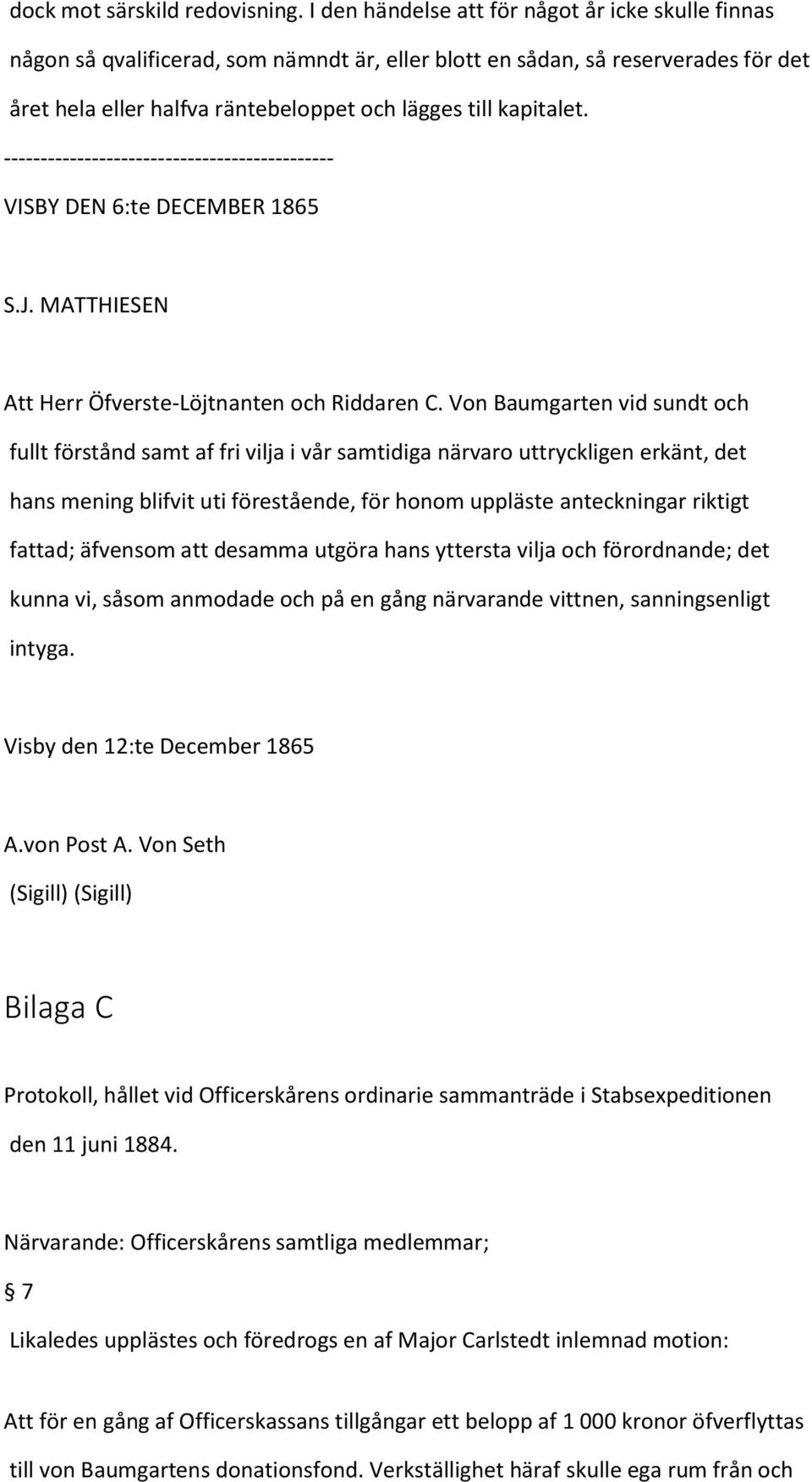 --------------------------------------------- VISBY DEN 6:te DECEMBER 1865 S.J. MATTHIESEN Att Herr Öfverste-Löjtnanten och Riddaren C.