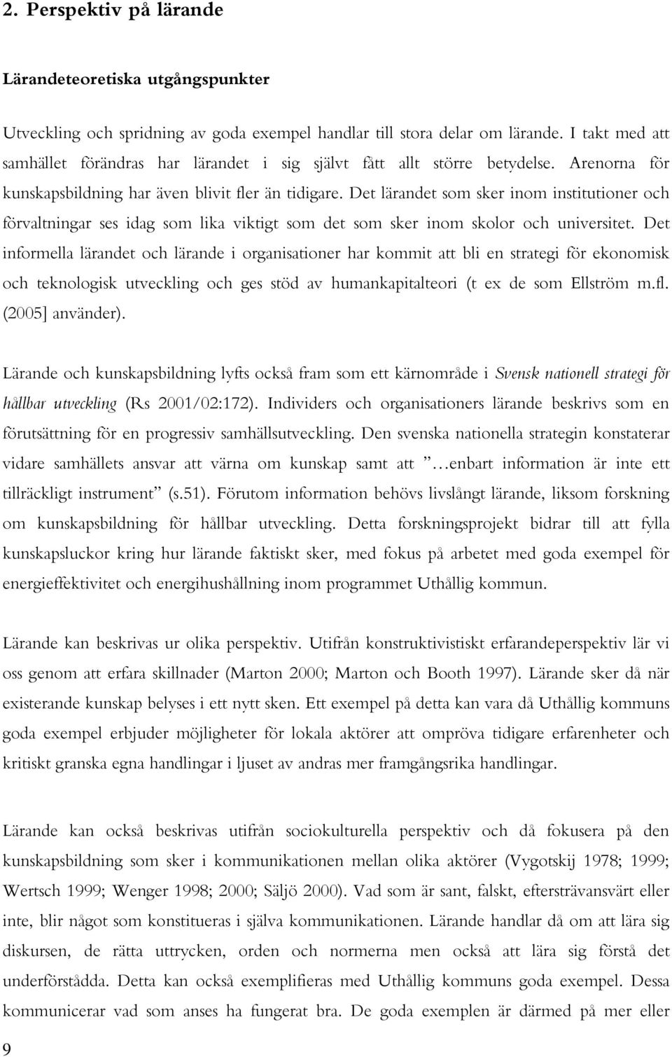 Det lärandet som sker inom institutioner och förvaltningar ses idag som lika viktigt som det som sker inom skolor och universitet.