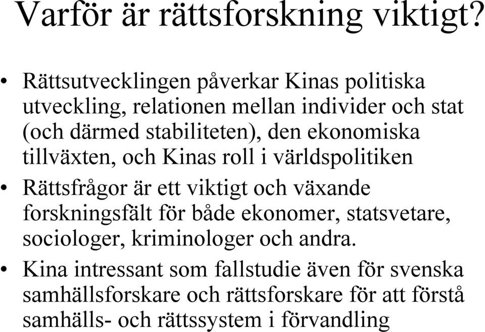 stabiliteten), den ekonomiska tillväxten, och Kinas roll i världspolitiken Rättsfrågor är ett viktigt och växande