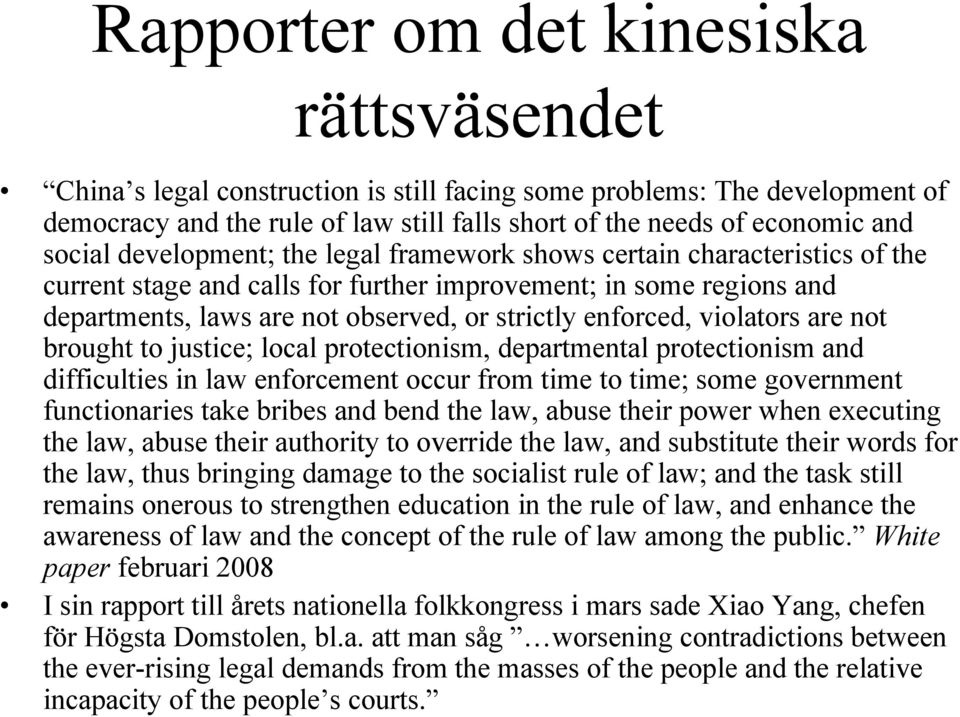 enforced, violators are not brought to justice; local protectionism, departmental protectionism and difficulties in law enforcement occur from time to time; some government functionaries take bribes