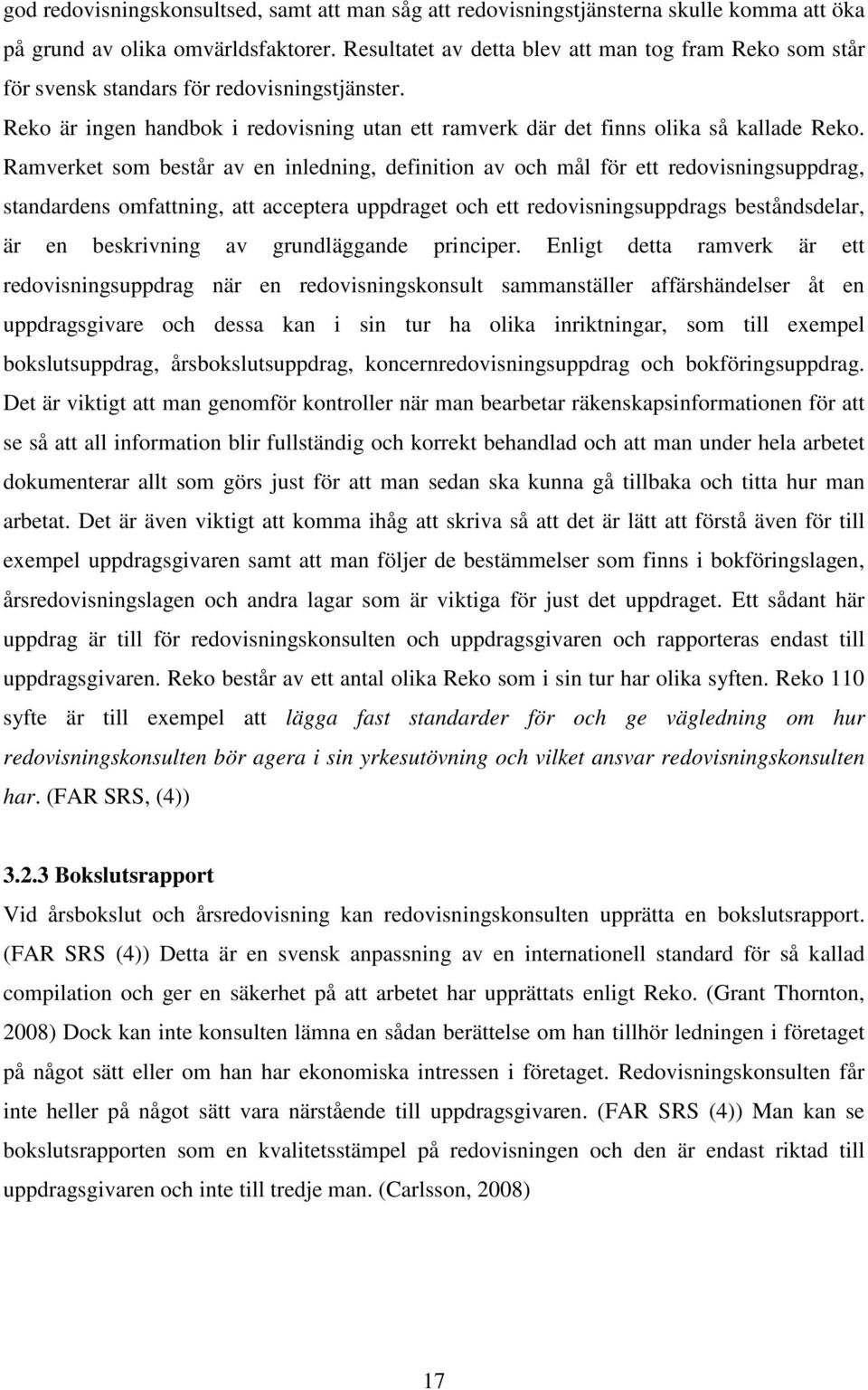 Ramverket som består av en inledning, definition av och mål för ett redovisningsuppdrag, standardens omfattning, att acceptera uppdraget och ett redovisningsuppdrags beståndsdelar, är en beskrivning