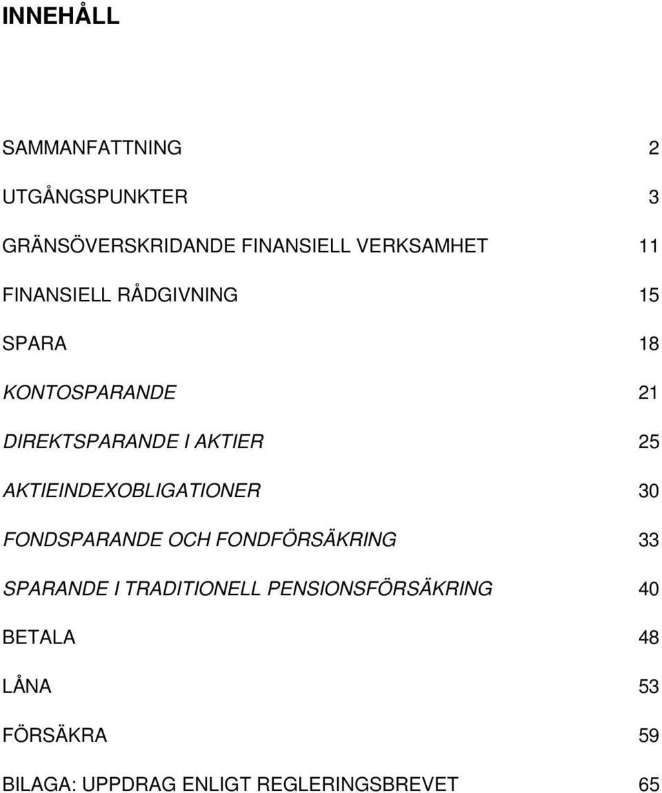 AKTIEINDEXOBLIGATIONER 30 FONDSPARANDE OCH FONDFÖRSÄKRING 33 SPARANDE I TRADITIONELL