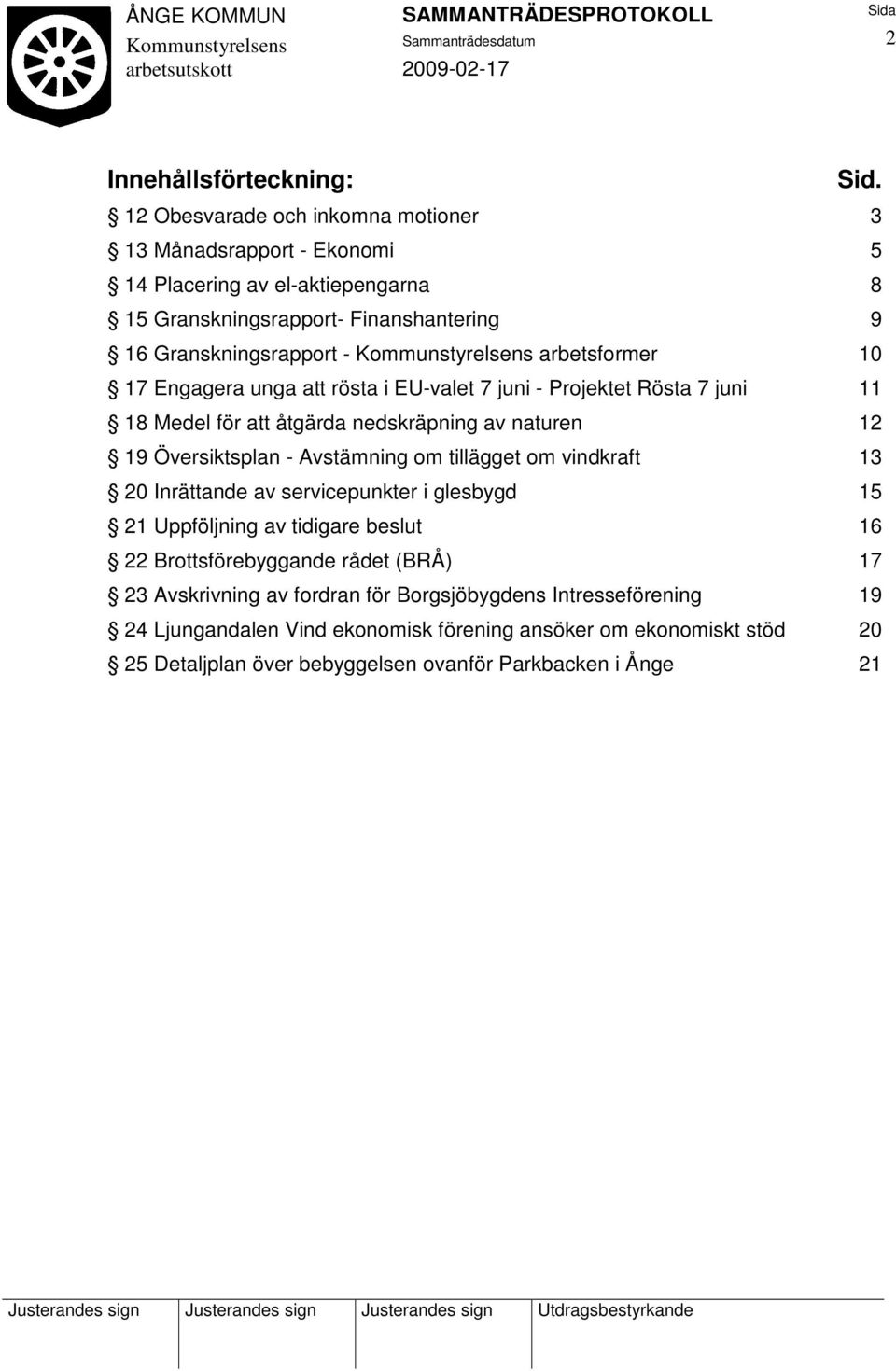 arbetsformer 10 17 Engagera unga att rösta i EU-valet 7 juni - Projektet Rösta 7 juni 11 18 Medel för att åtgärda nedskräpning av naturen 12 19 Översiktsplan - Avstämning om