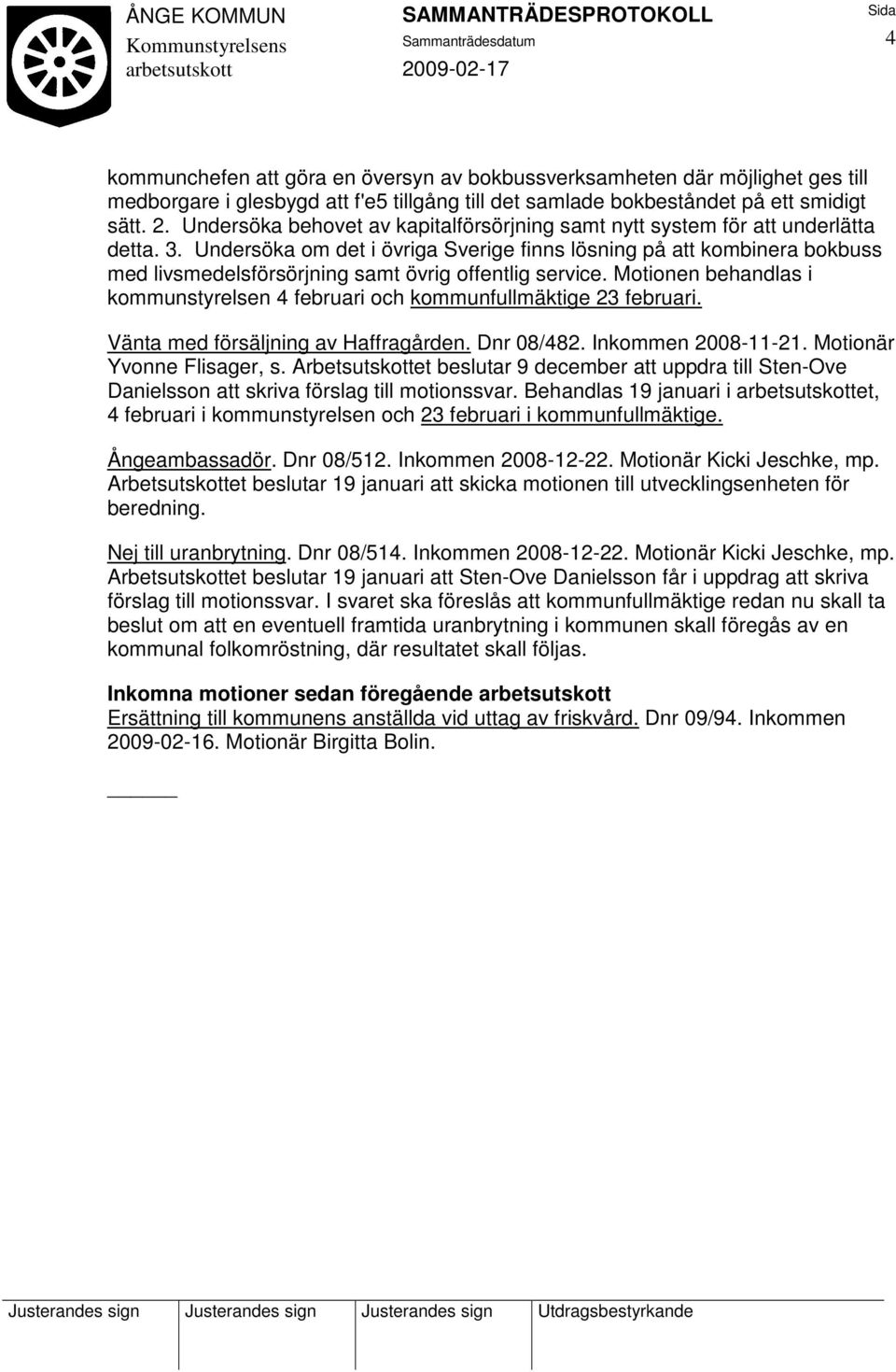 Undersöka om det i övriga Sverige finns lösning på att kombinera bokbuss med livsmedelsförsörjning samt övrig offentlig service.