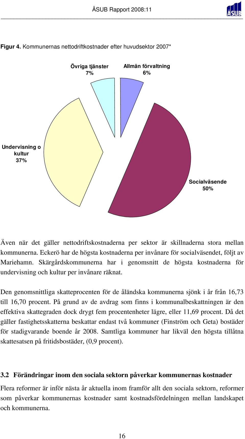 skillnaderna stora mellan kommunerna. Eckerö har de högsta kostnaderna per invånare för socialväsendet, följt av Mariehamn.