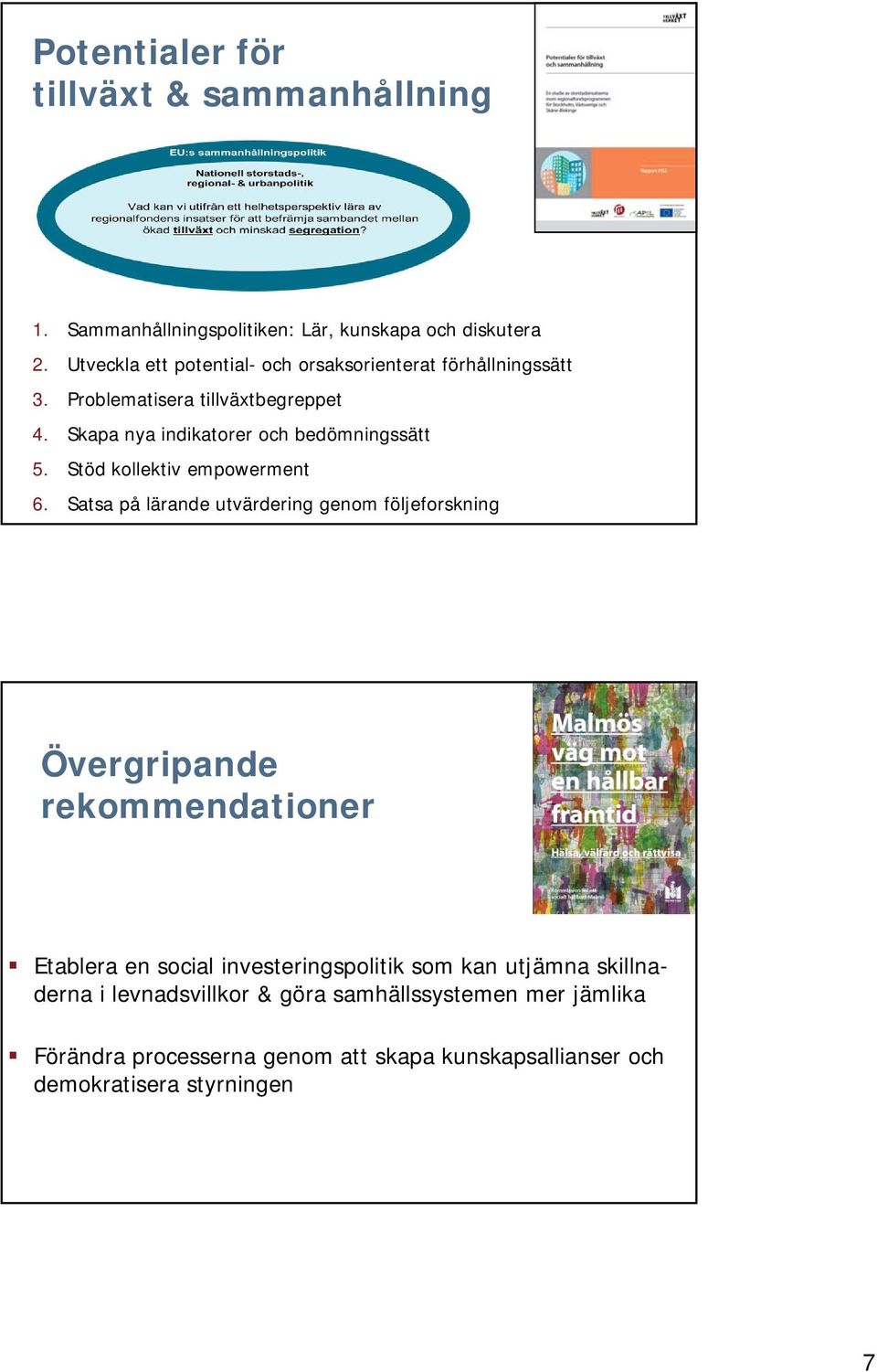 Skapa nya indikatorer och bedömningssätt 5. Stöd kollektiv empowerment 6.