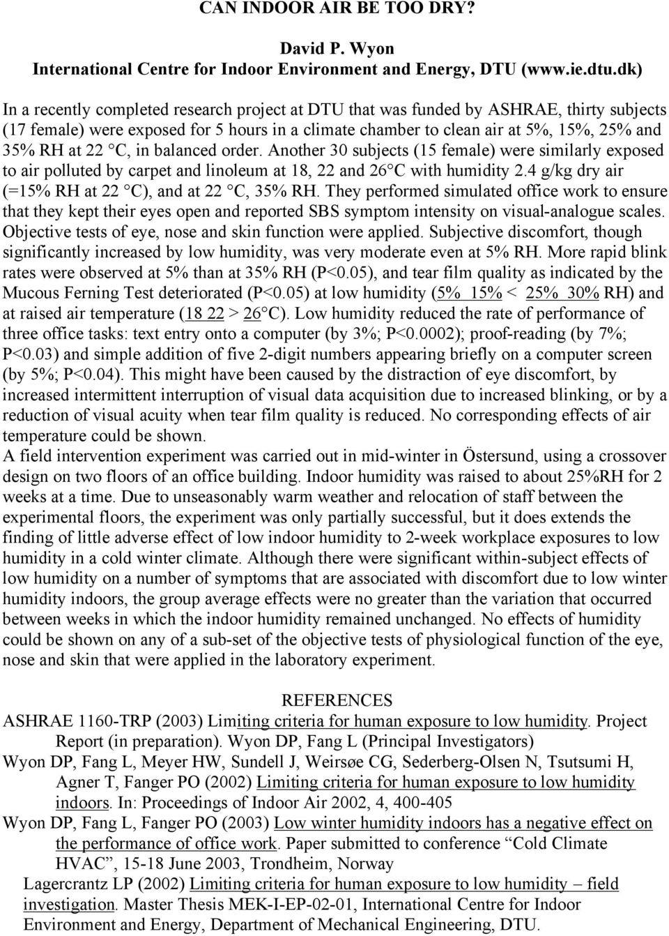 C, in balanced order. Another 30 subjects (15 female) were similarly exposed to air polluted by carpet and linoleum at 18, 22 and 26 C with humidity 2.