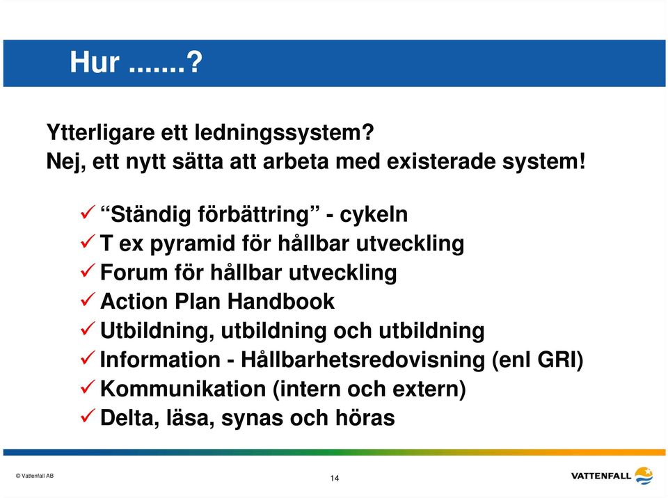 Ständig förbättring - cykeln T ex pyramid för hållbar utveckling Forum för hållbar