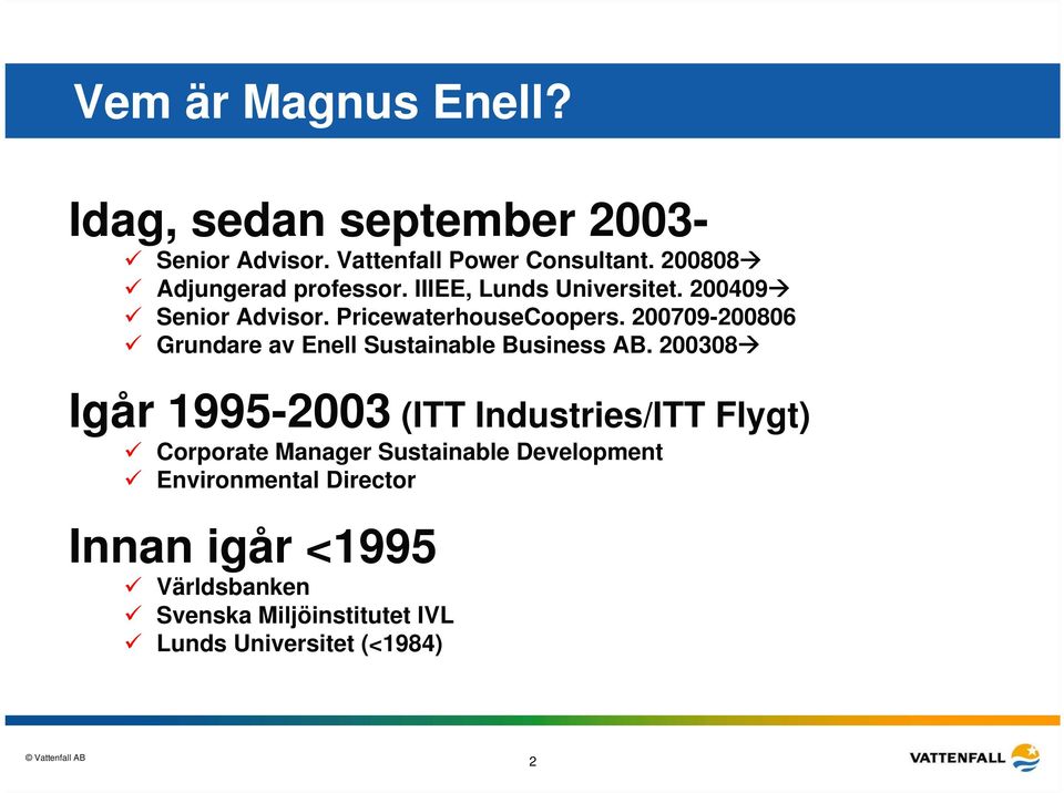 200709-200806 Grundare av Enell Sustainable Business AB.