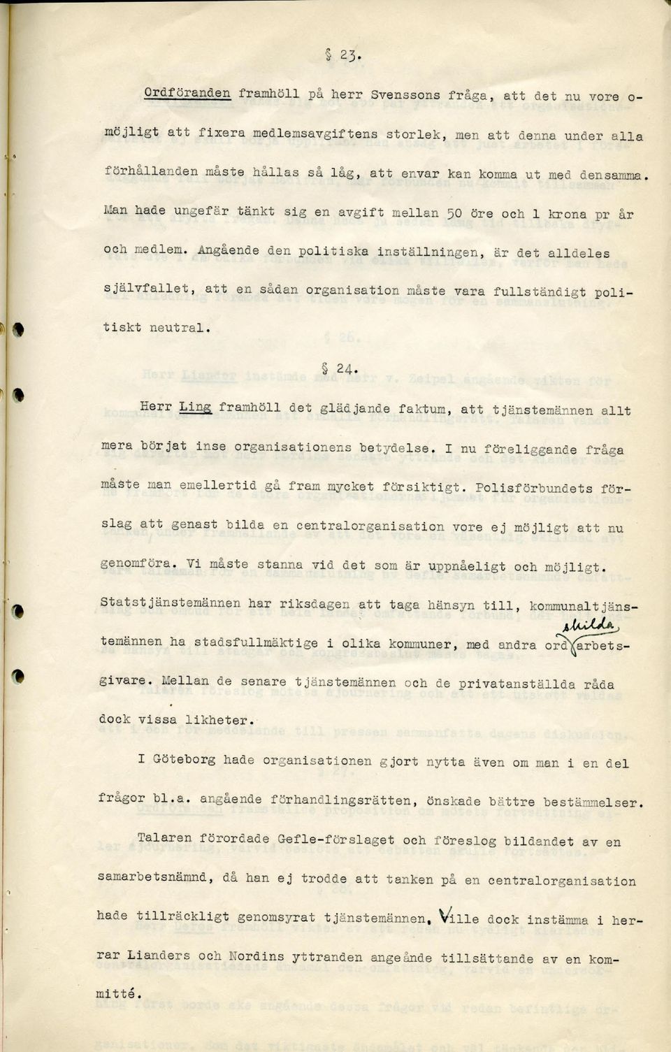 Angående den politiska inställningen, är det alldeles självfallet, att en sådan organisation måste vara fullständigt politiskt neutral. 24.