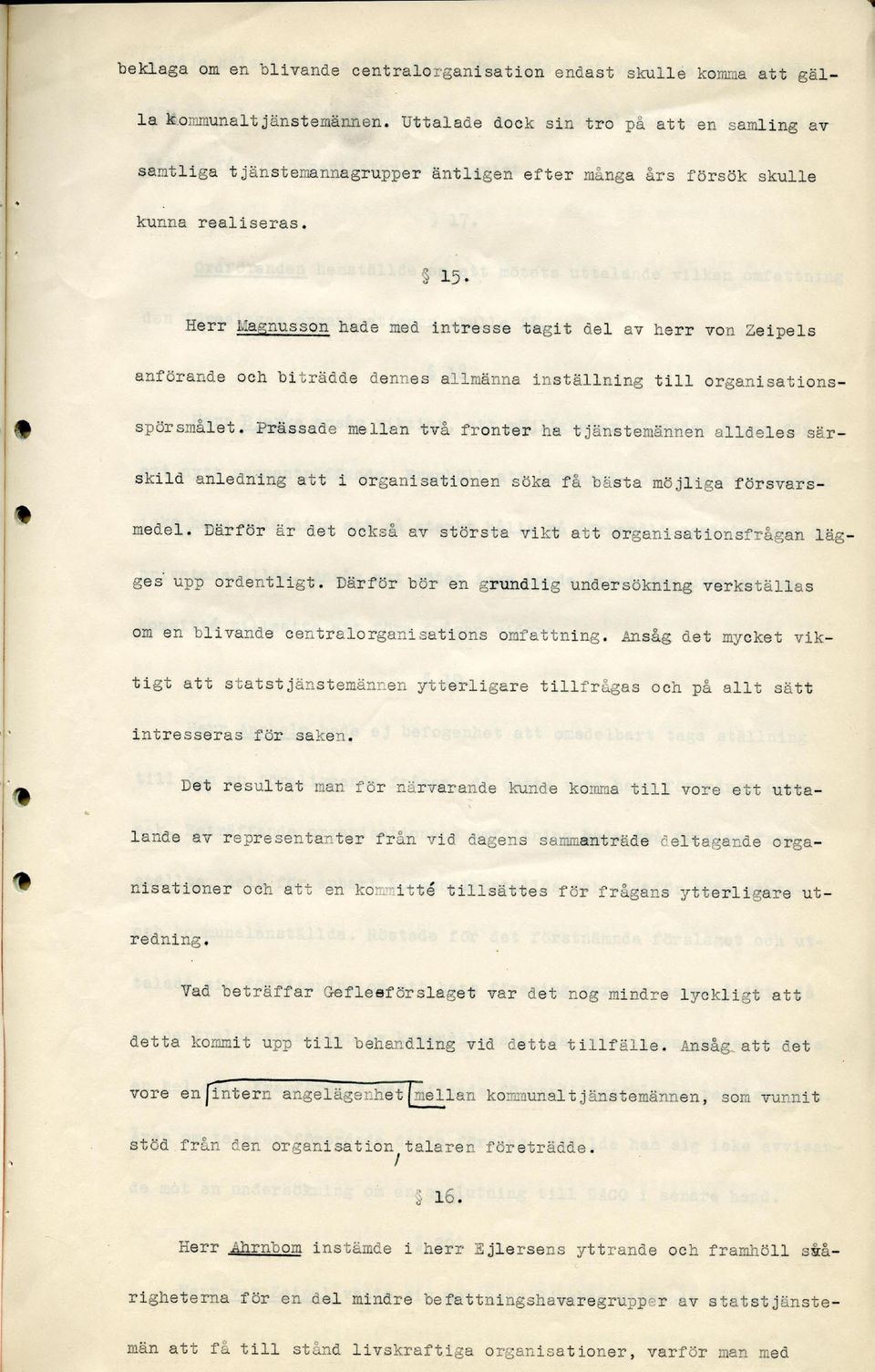 5 15- Herr Llagnusson hade med intresse tagit del av herr von Zeipels anförande och biträdde dennes allmänna inställning t i l l organisations spörsmålet.