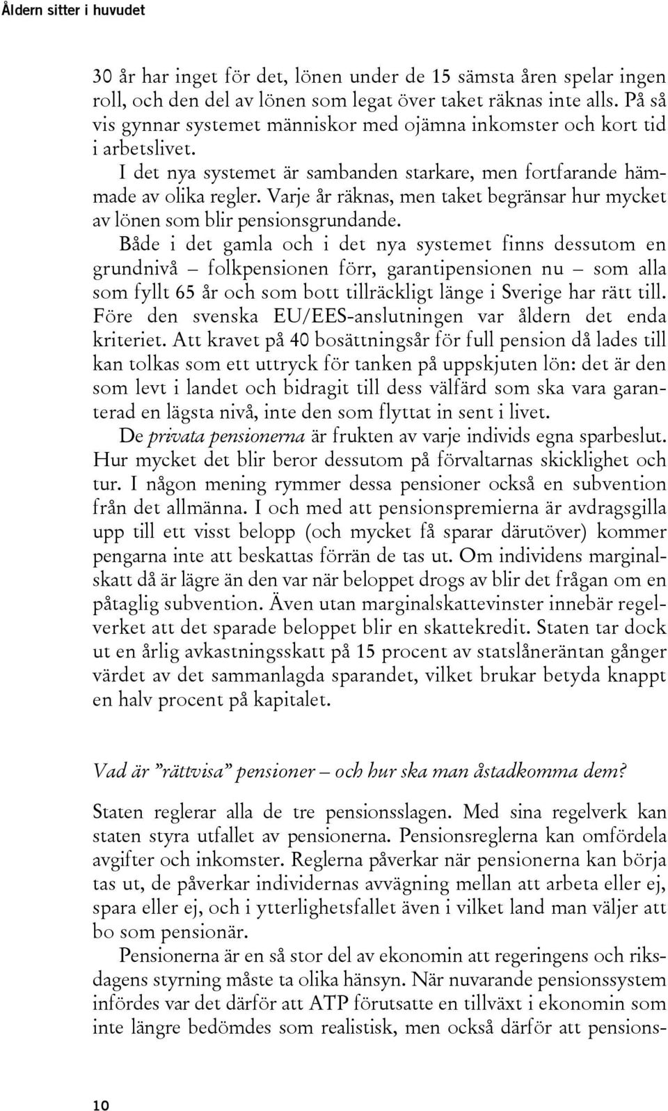 Varje år räknas, men taket begränsar hur mycket av lönen som blir pensionsgrundande.