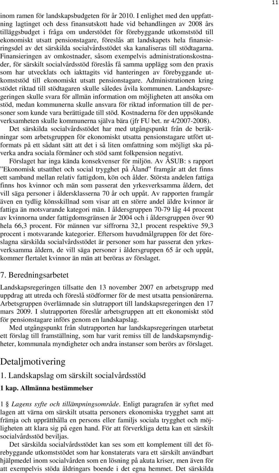 pensionstagare, föreslås att landskapets hela finansieringsdel av det särskilda socialvårdsstödet ska kanaliseras till stödtagarna.