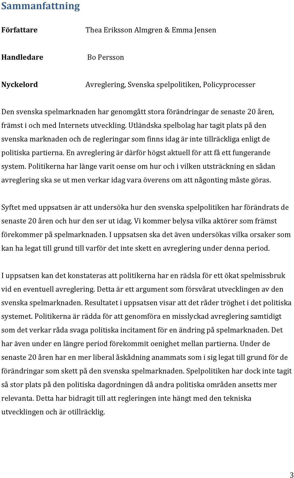 Utländska spelbolag har tagit plats på den svenska marknaden och de regleringar som finns idag är inte tillräckliga enligt de politiska partierna.