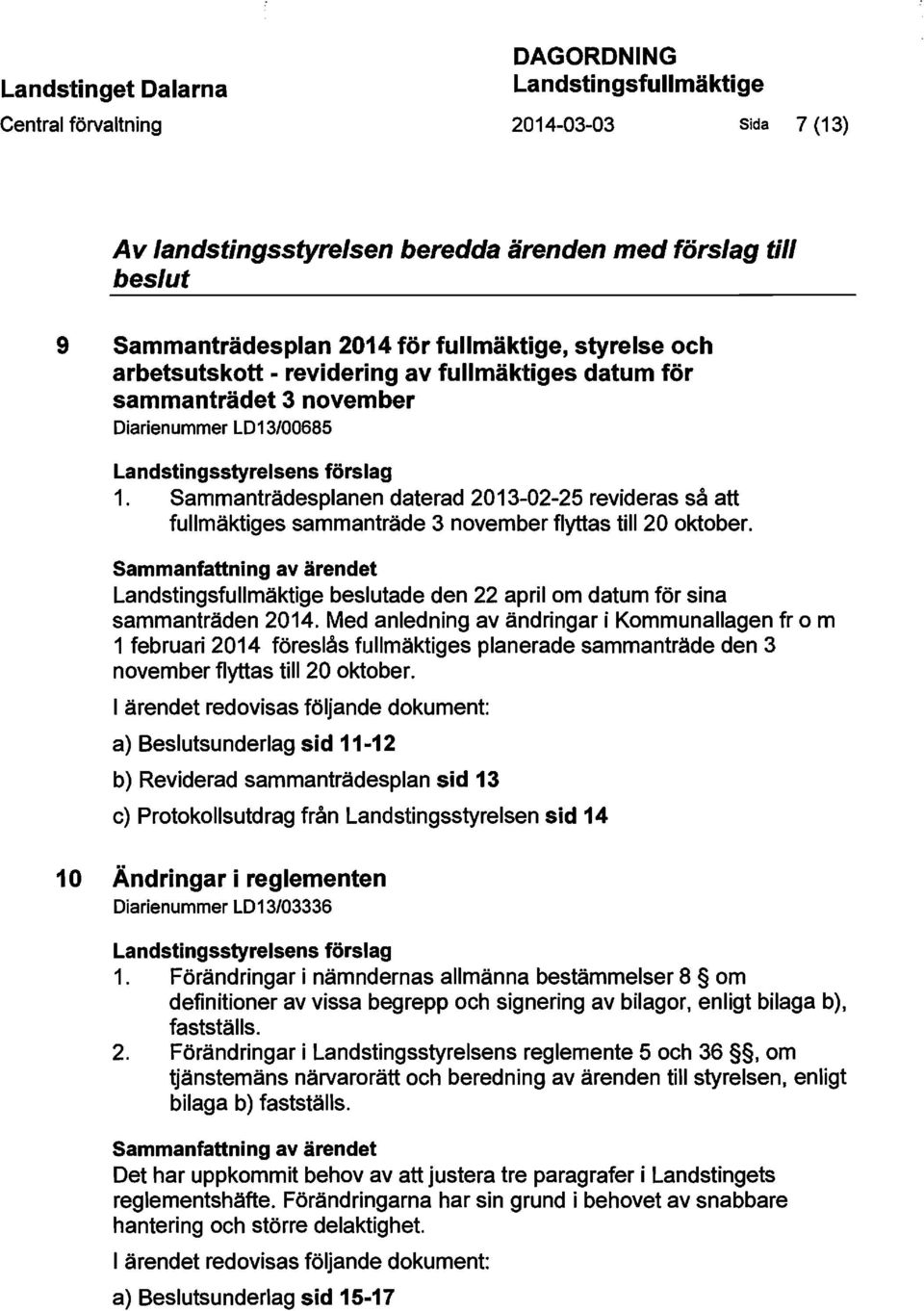 beslutade den 22 april om datum för sina sammanträden 2014.