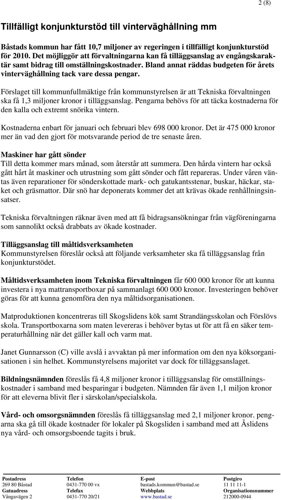 Förslaget till kommunfullmäktige från kommunstyrelsen är att Tekniska förvaltningen ska få 1,3 miljoner kronor i tilläggsanslag.