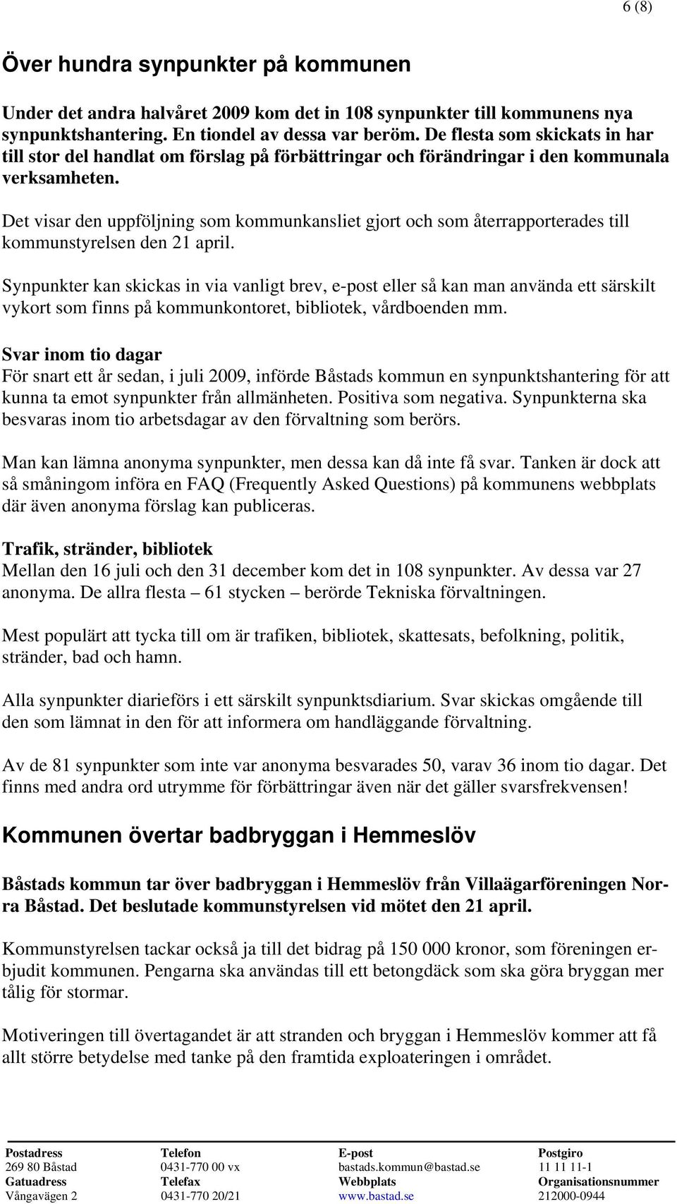 Det visar den uppföljning som kommunkansliet gjort och som återrapporterades till kommunstyrelsen den 21 april.