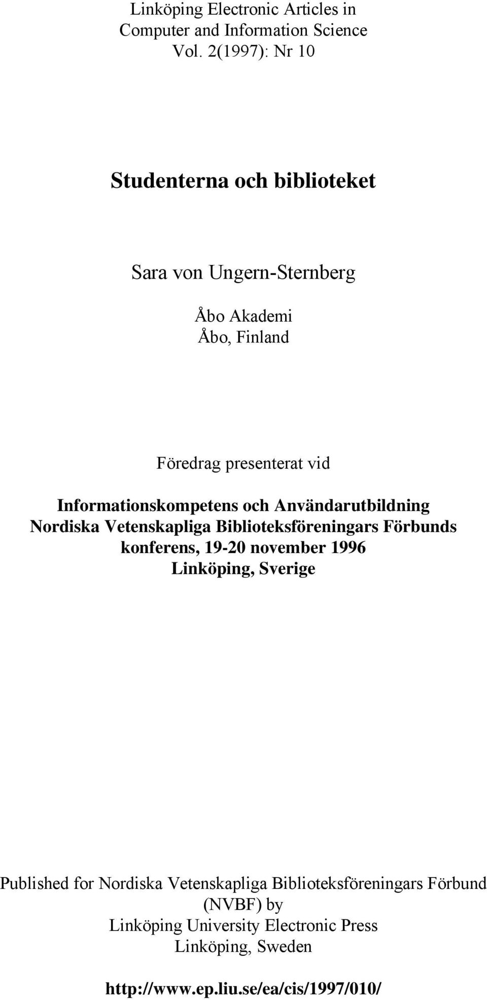 Informationskompetens och Användarutbildning Nordiska Vetenskapliga Biblioteksföreningars Förbunds konferens, 19-20 november