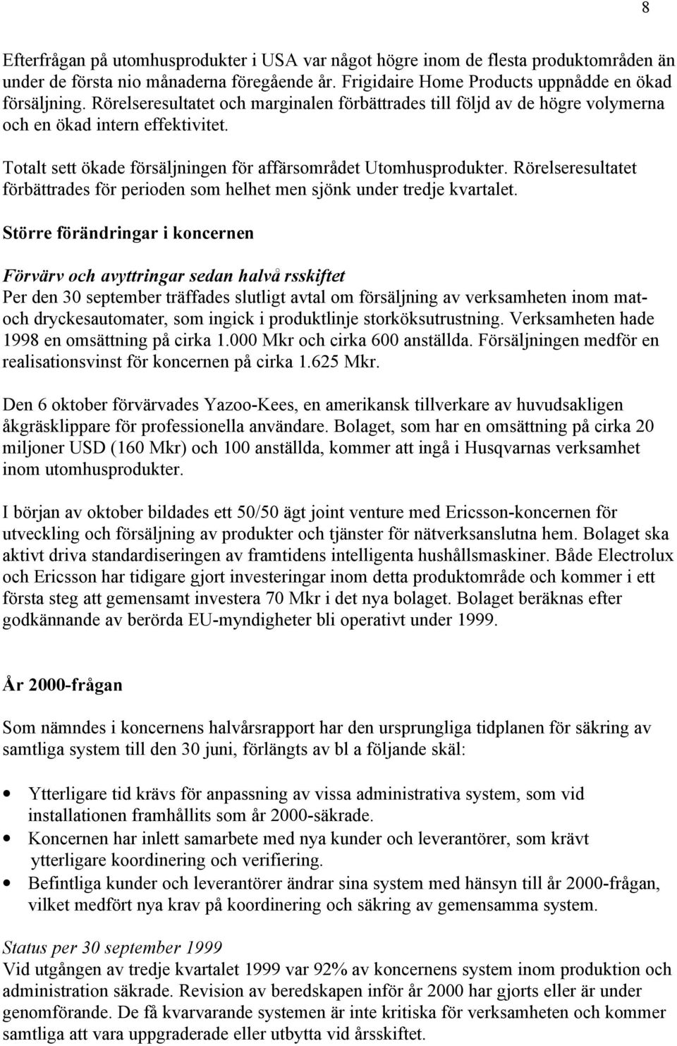 Rörelseresultatet förbättrades för perioden som helhet men sjönk under tredje kvartalet.