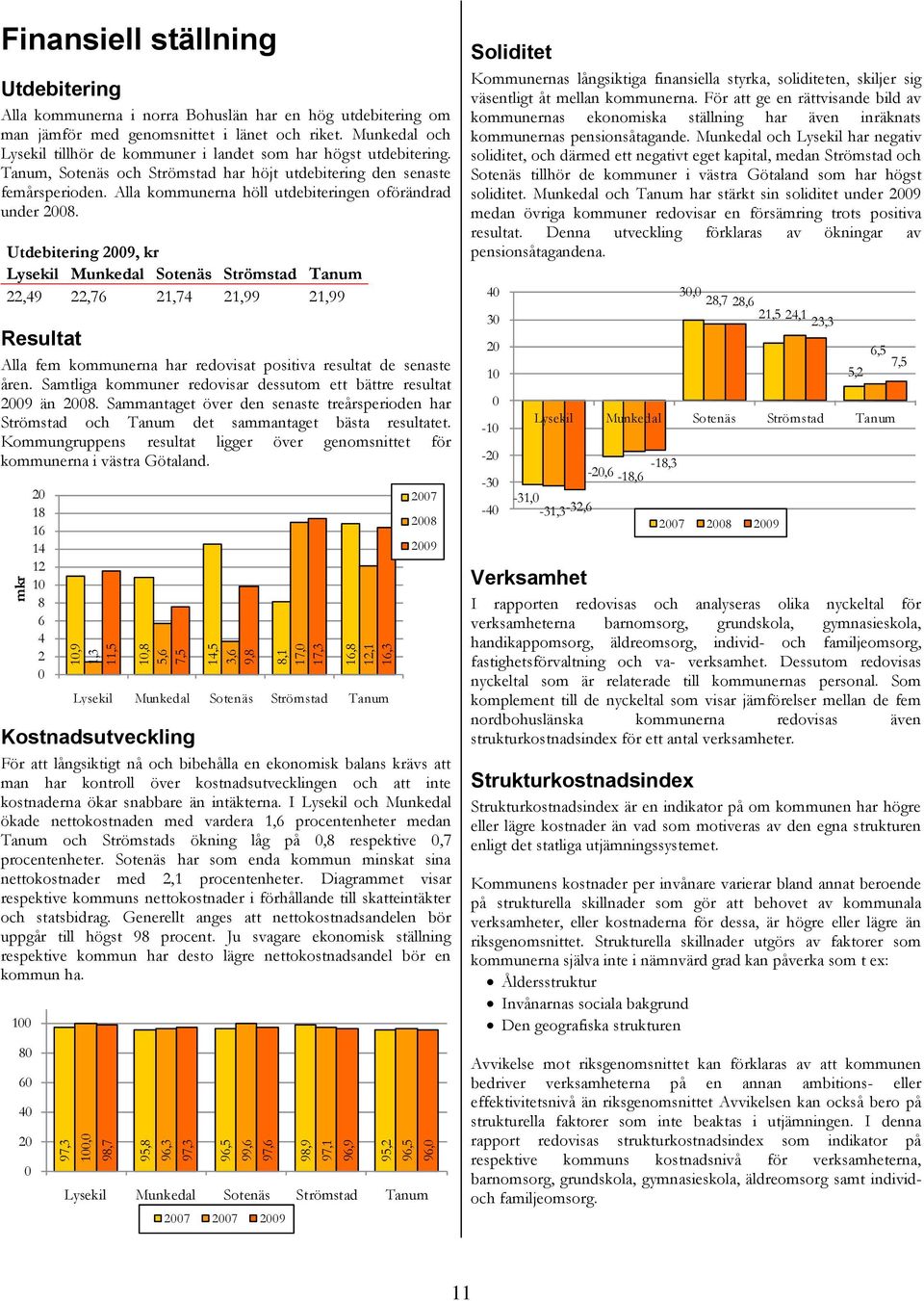 Tanum, Sotenäs och Strömstad har höjt utdebitering den senaste femårsperioden. Alla kommunerna höll utdebiteringen oförändrad under 28.