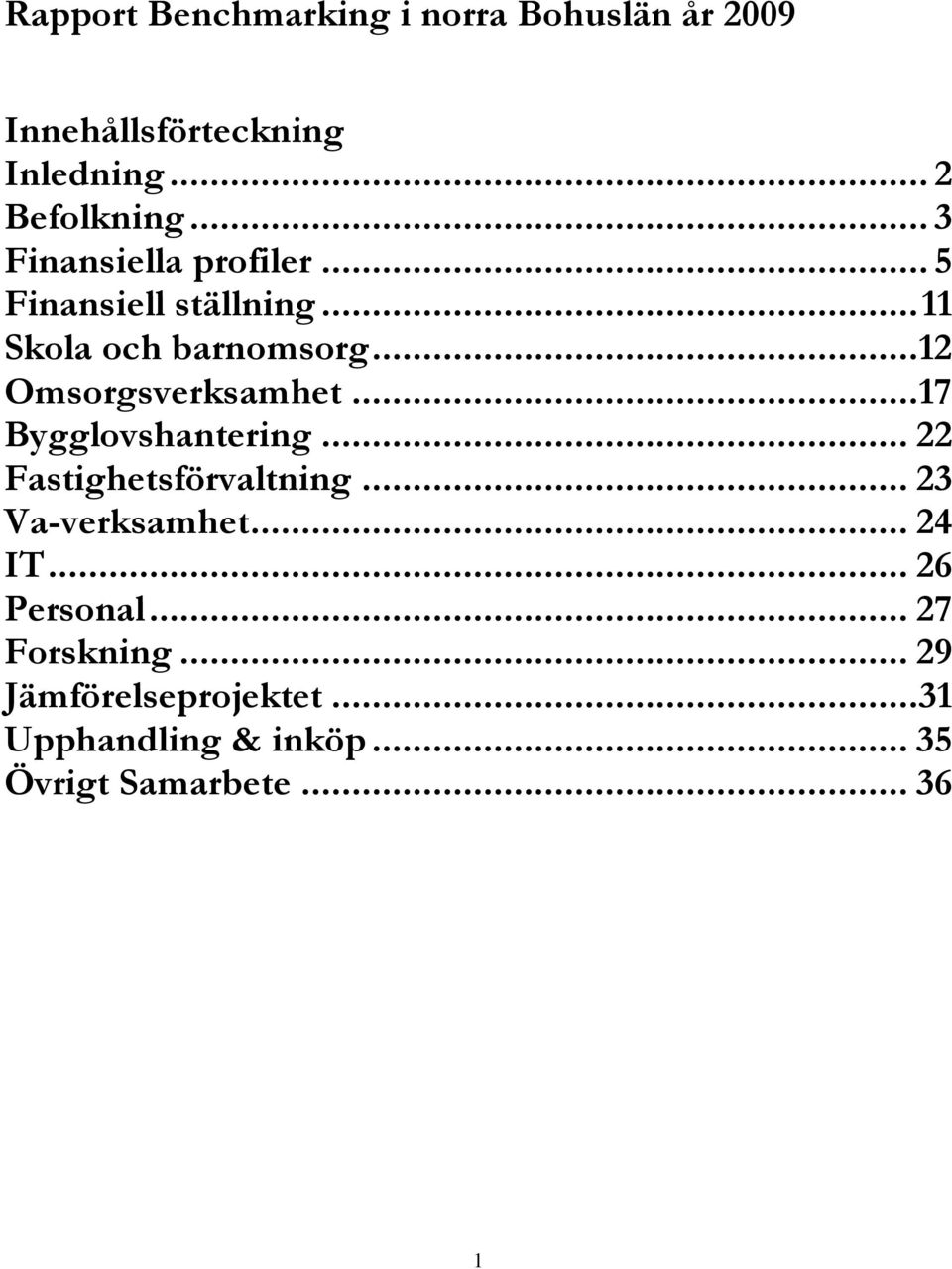 .. 12 Omsorgsverksamhet... 17 Bygglovshantering... 22 Fastighetsförvaltning... 23 Va-verksamhet.