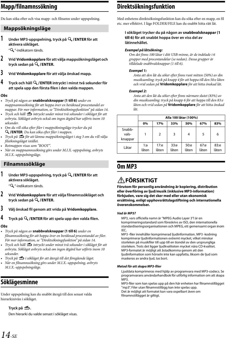 4 Tryck och håll ENTER intryckt i minst två sekunder för att spela upp den första filen i den valda mappen.