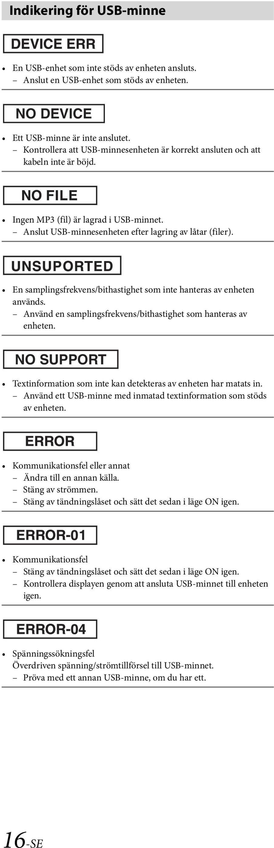 En samplingsfrekvens/bithastighet som inte hanteras av enheten används. Använd en samplingsfrekvens/bithastighet som hanteras av enheten.