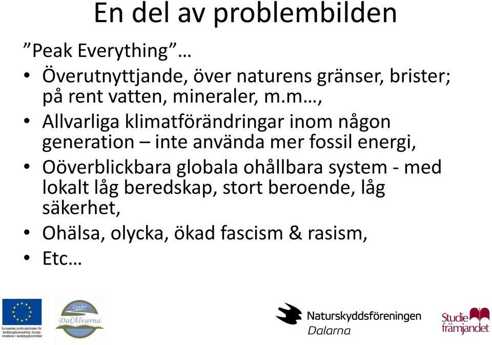 m, Allvarliga klimatförändringar inom någon generation inte använda mer fossil energi,