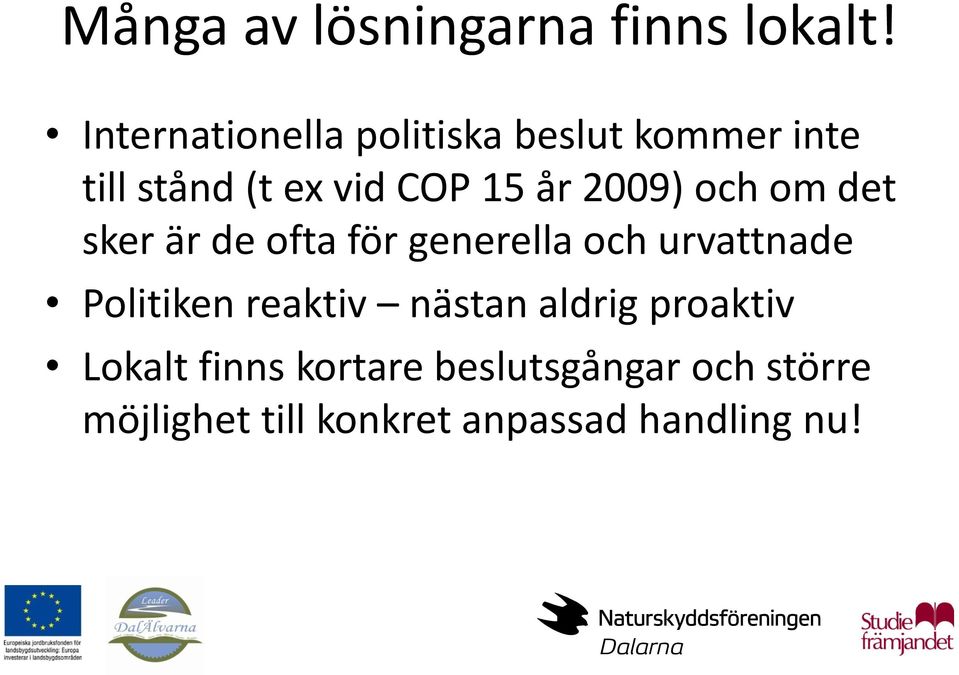 2009) och om det sker är de ofta för generella och urvattnade Politiken