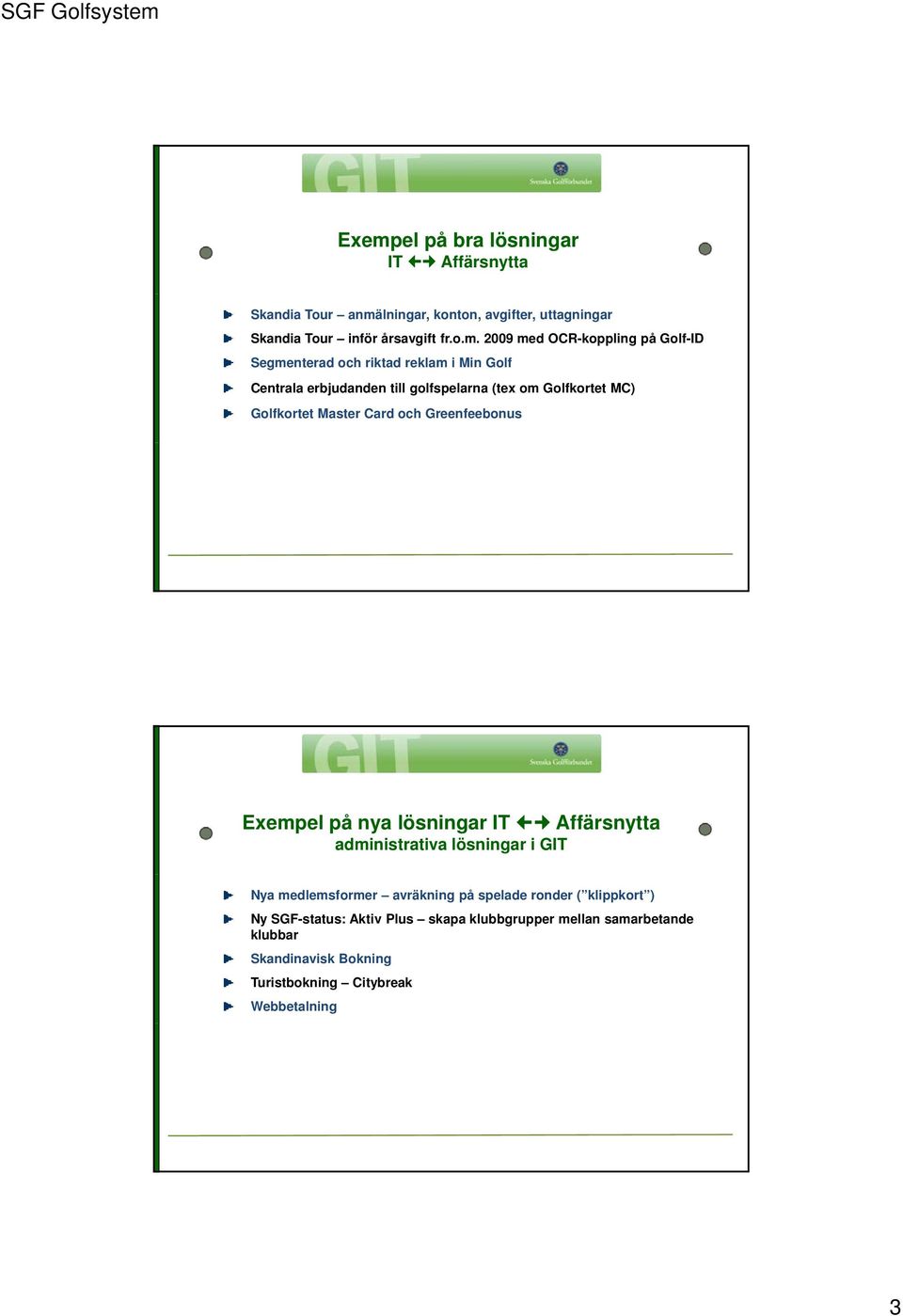 Master Card och Greenfeebonus Exempel på nya lösningar IT Affärsnytta administrativa lösningar i GIT Nya medlemsformer avräkning på spelade