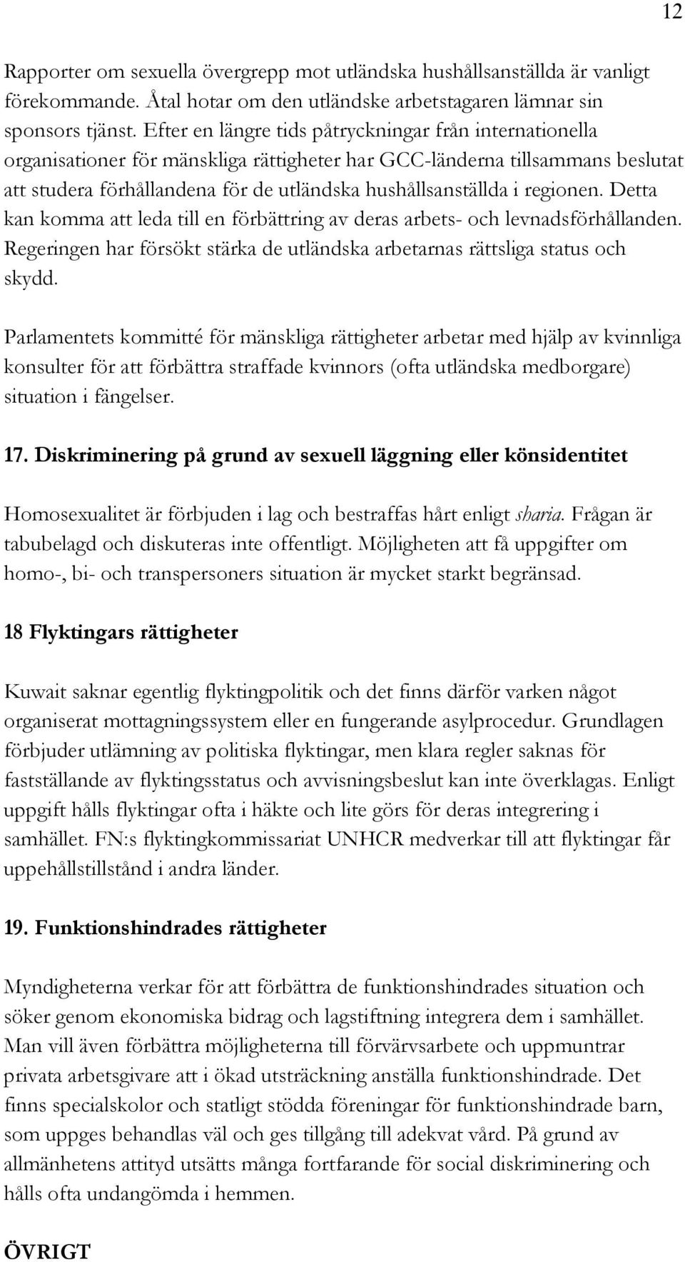 regionen. Detta kan komma att leda till en förbättring av deras arbets- och levnadsförhållanden. Regeringen har försökt stärka de utländska arbetarnas rättsliga status och skydd.