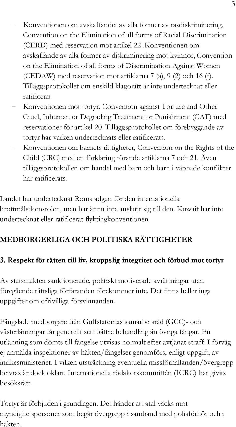 (2) och 16 (f). Tilläggsprotokollet om enskild klagorätt är inte undertecknat eller ratificerat.