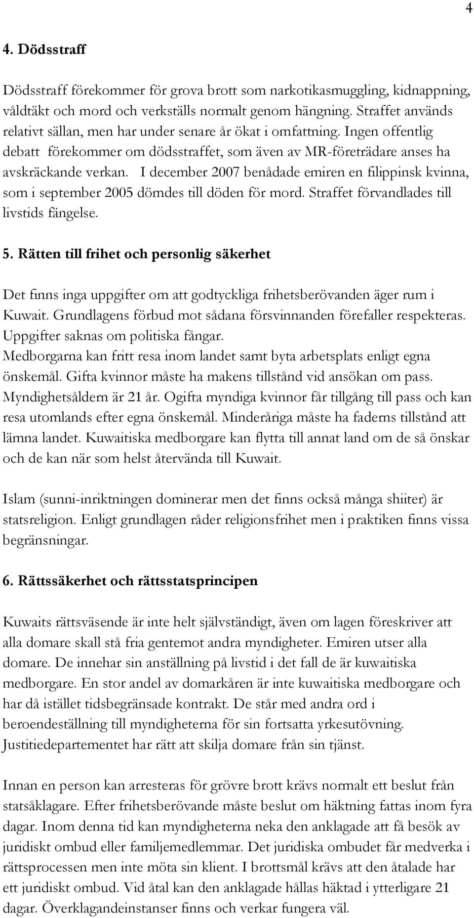 I december 2007 benådade emiren en filippinsk kvinna, som i september 2005 dömdes till döden för mord. Straffet förvandlades till livstids fängelse. 5.