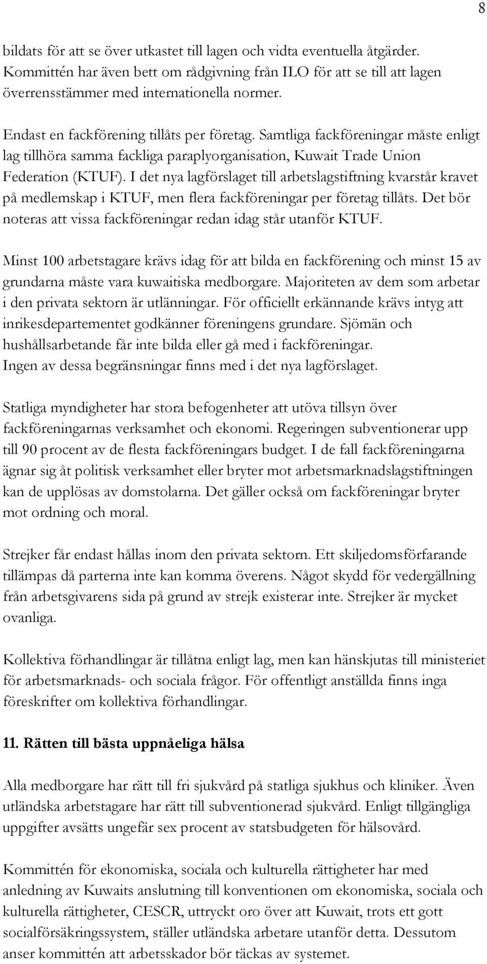 I det nya lagförslaget till arbetslagstiftning kvarstår kravet på medlemskap i KTUF, men flera fackföreningar per företag tillåts.