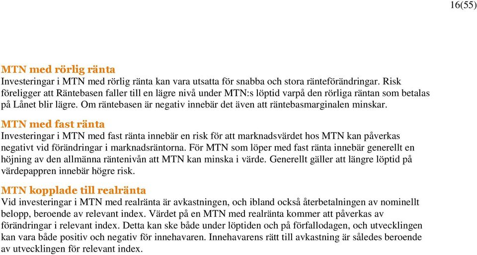 Om räntebasen är negativ innebär det även att räntebasmarginalen minskar.