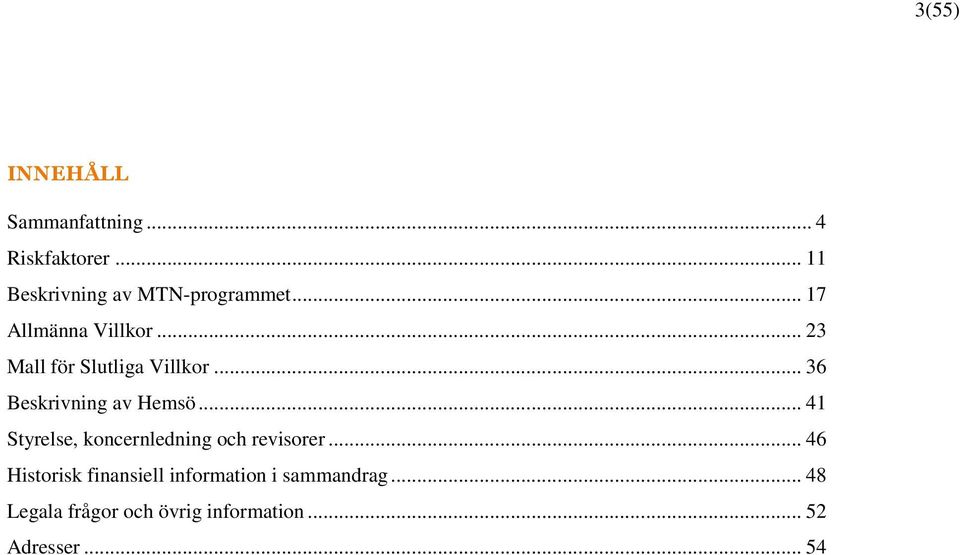 .. 41 Styrelse, koncernledning och revisorer.