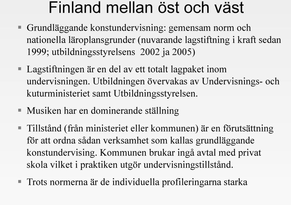 Utbildningen övervakas av Undervisnings- och kuturministeriet samt Utbildningsstyrelsen.