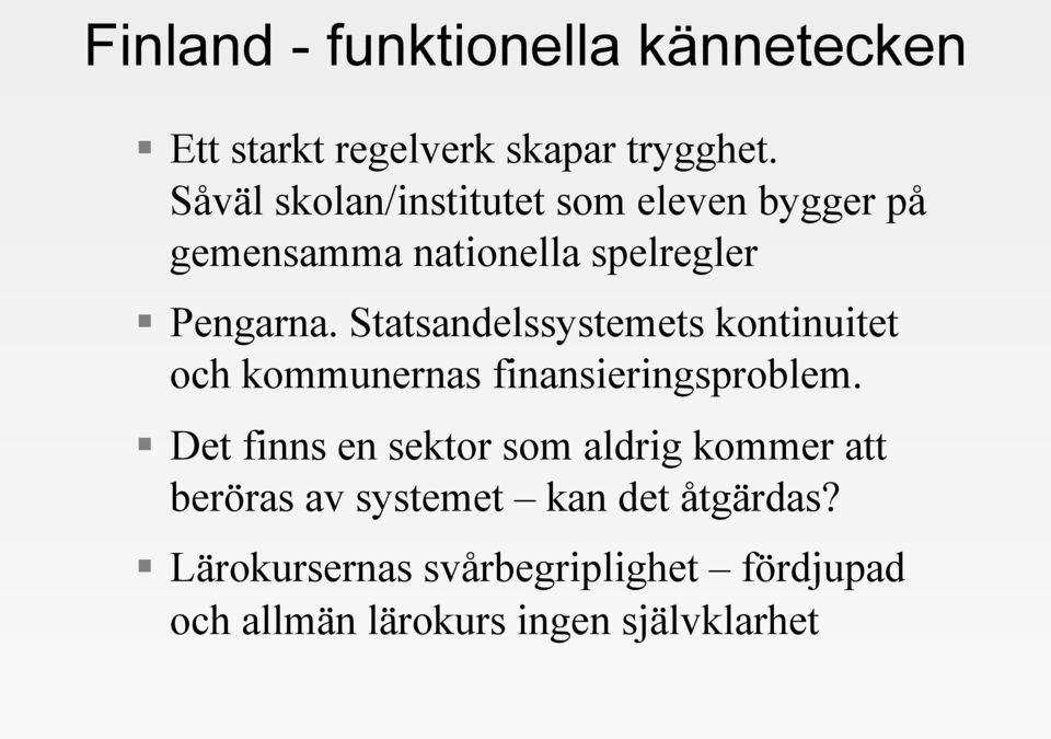 Statsandelssystemets kontinuitet och kommunernas finansieringsproblem.