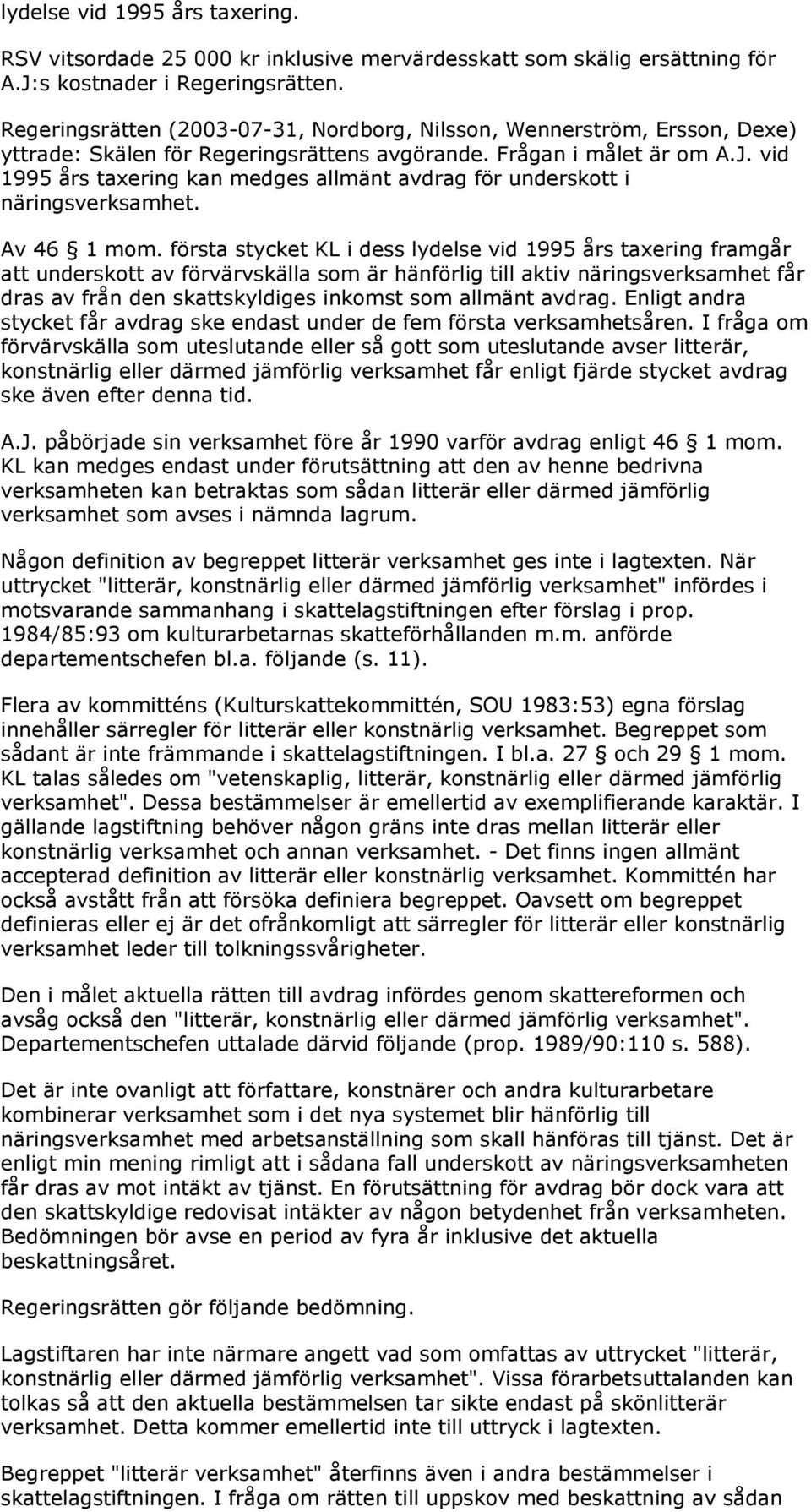 vid 1995 års taxering kan medges allmänt avdrag för underskott i näringsverksamhet. Av 46 1 mom.