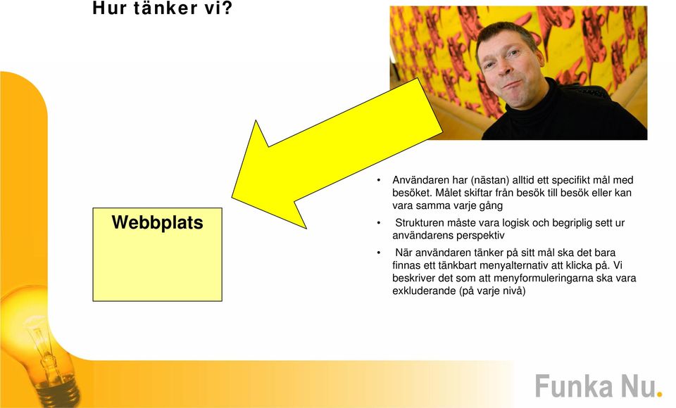 begriplig sett ur användarens perspektiv När användaren tänker på sitt mål ska det bara finnas ett