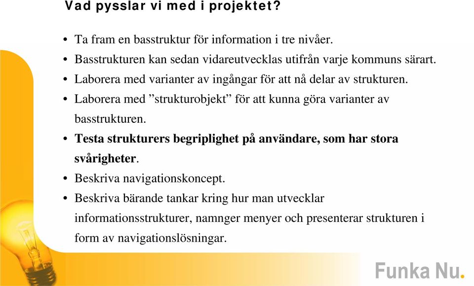 Laborera med strukturobjekt för att kunna göra varianter av basstrukturen.