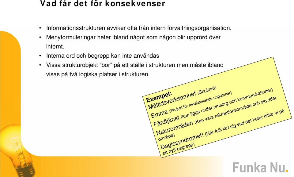 kommunikationer) Vad får det för konsekvenser Informationsstrukturen avviker ofta från intern förvaltningsorganisation.