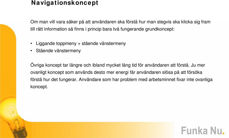 Övriga koncept tar längre och ibland mycket lång tid för användaren att förstå.