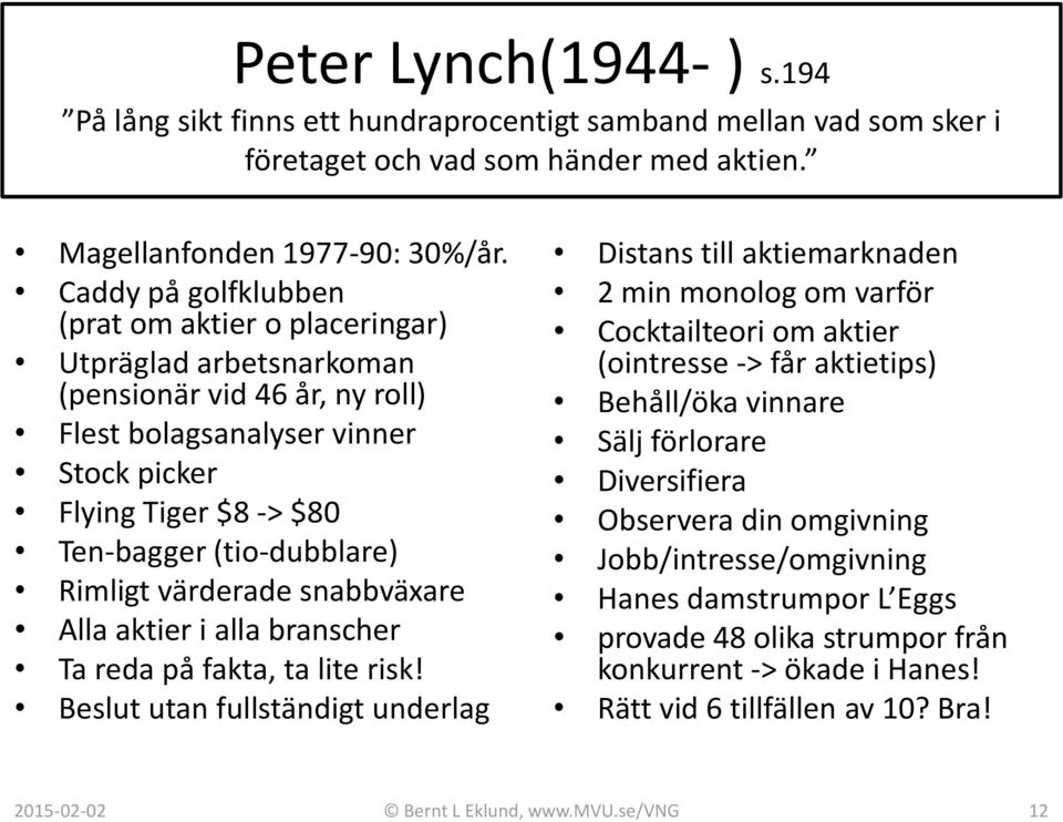 Rimligt värderade snabbväxare Alla aktier i alla branscher Ta reda på fakta, ta lite risk!