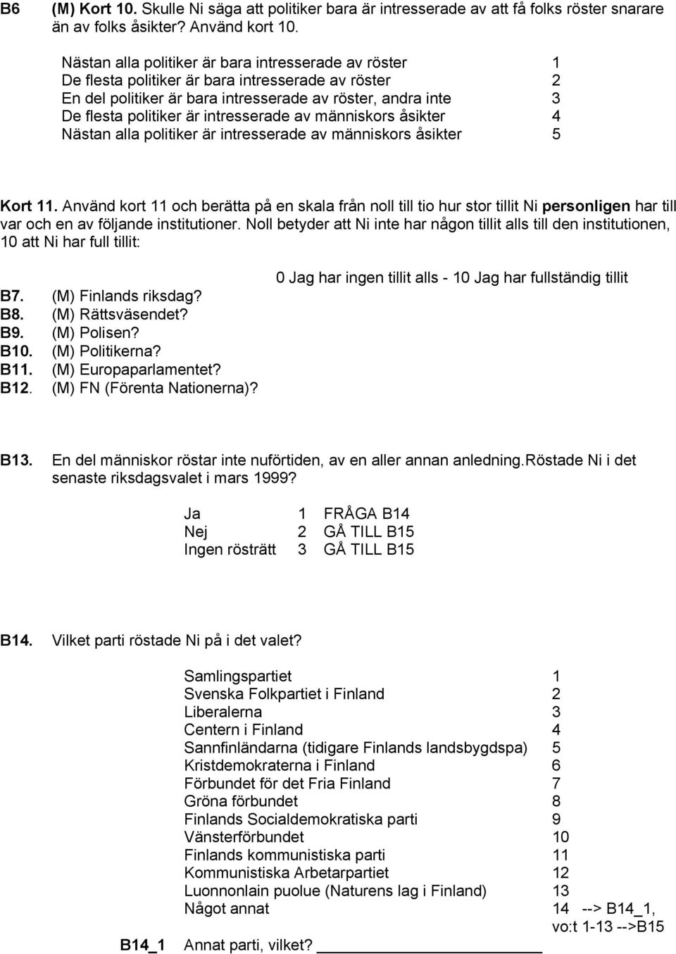 intresserade av människors åsikter 4 Nästan alla politiker är intresserade av människors åsikter 5 Kort 11.