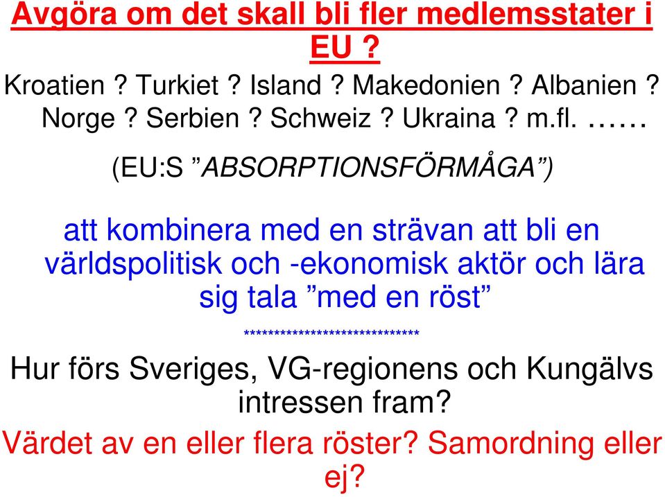 (EU:S ABSORPTIONSFÖRMÅGA ) att kombinera med en strävan att bli en världspolitisk och -ekonomisk aktör