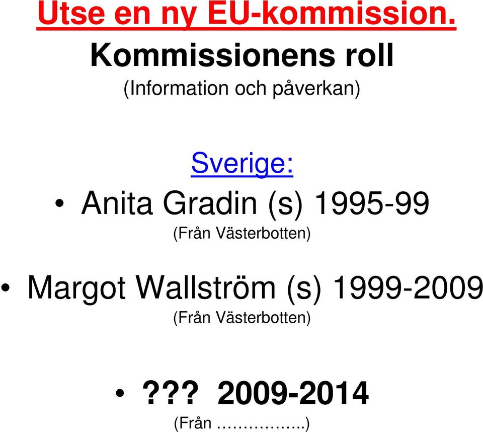 Sverige: Anita Gradin (s) 1995-99 (Från